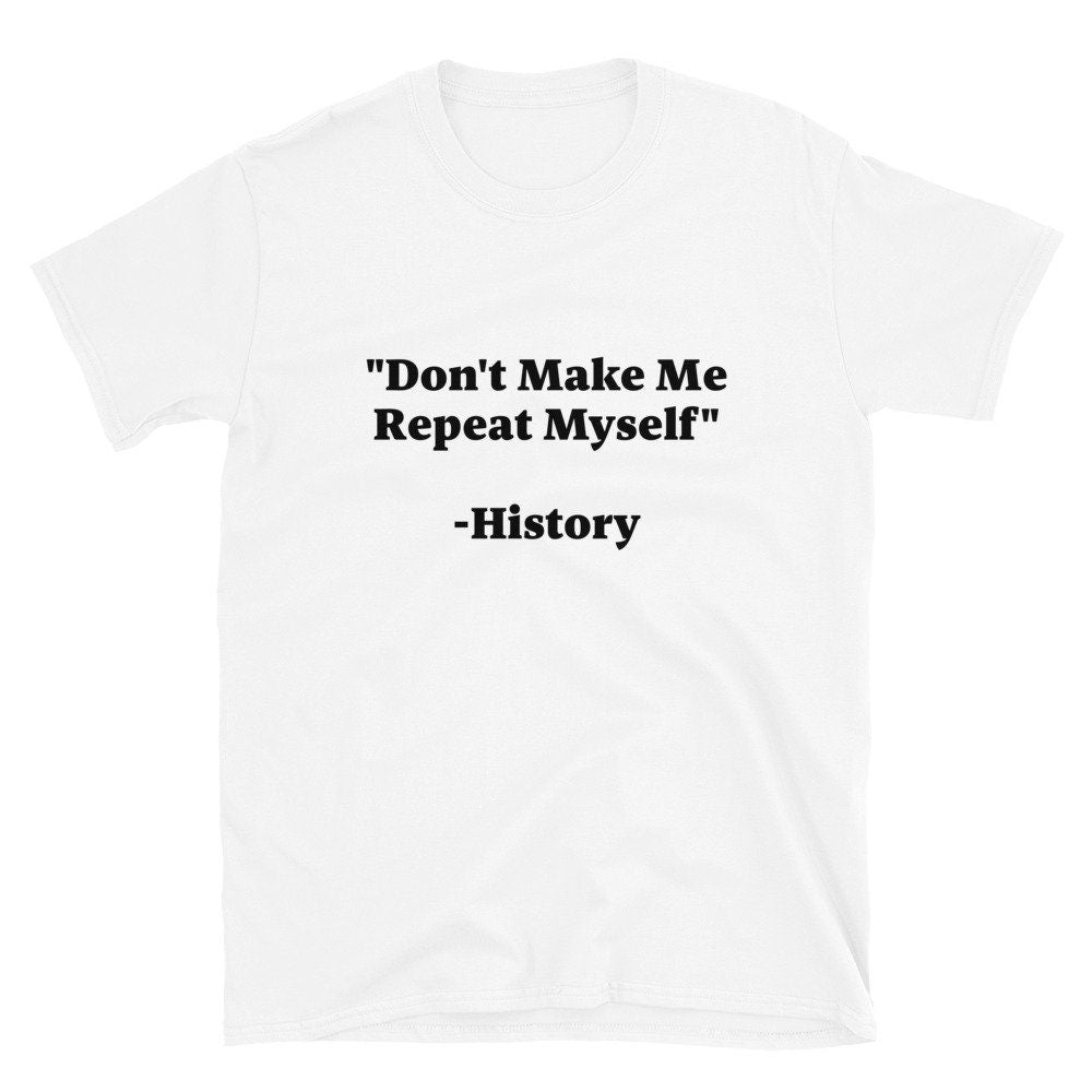 History Repeating Itself T-Shirt
