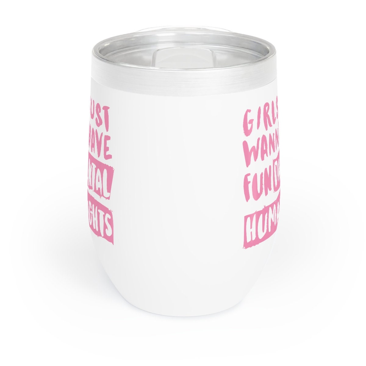 Girls Just Wanna Have Rights Chill Wine Tumbler
