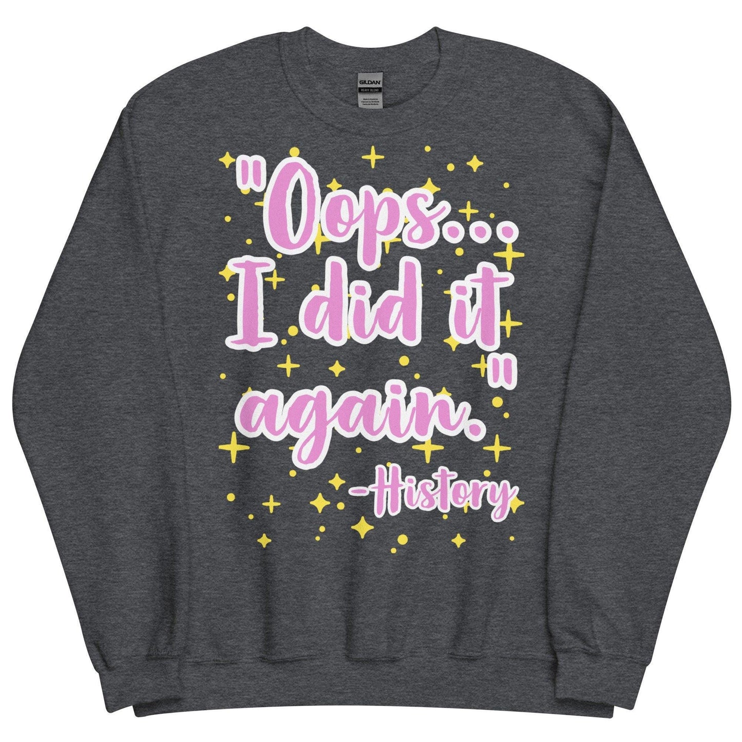 Oops, I did it again (History)  Sweatshirt