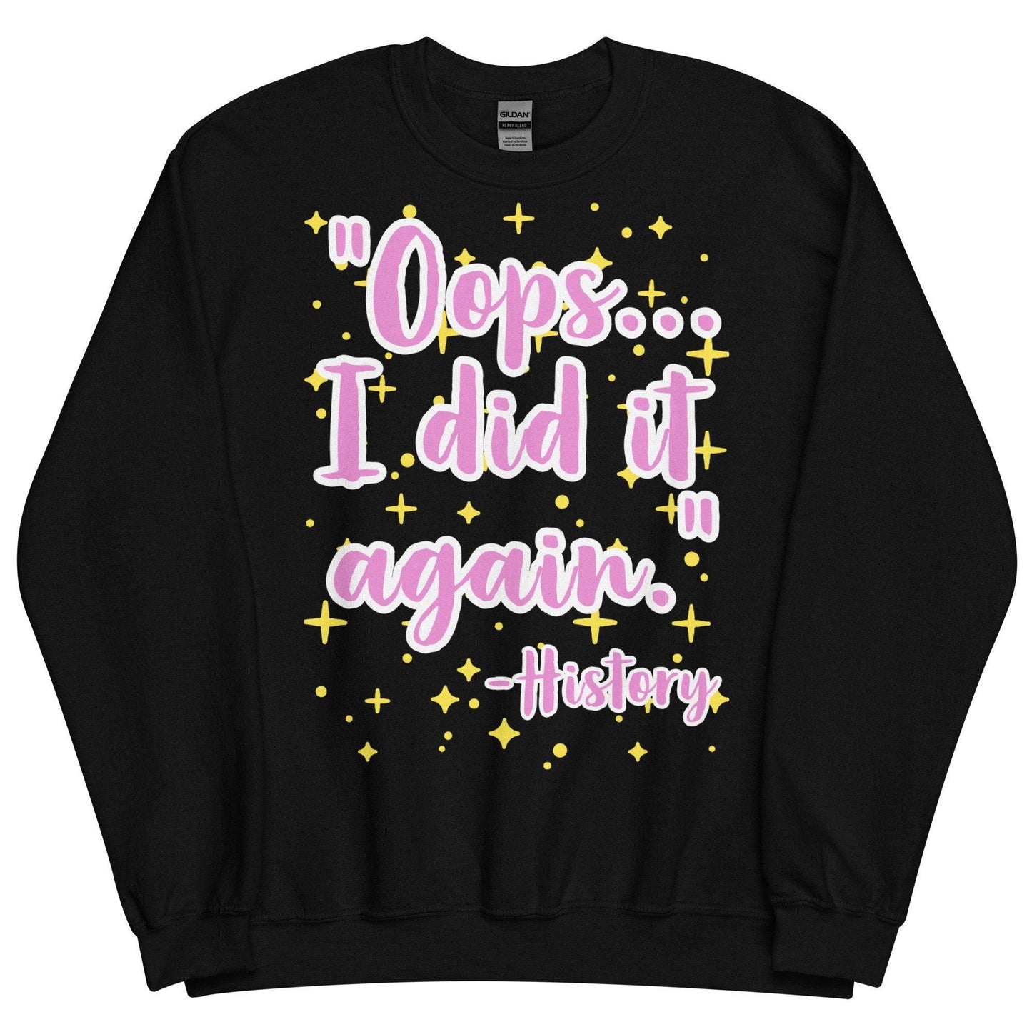 Oops, I did it again (History)  Sweatshirt