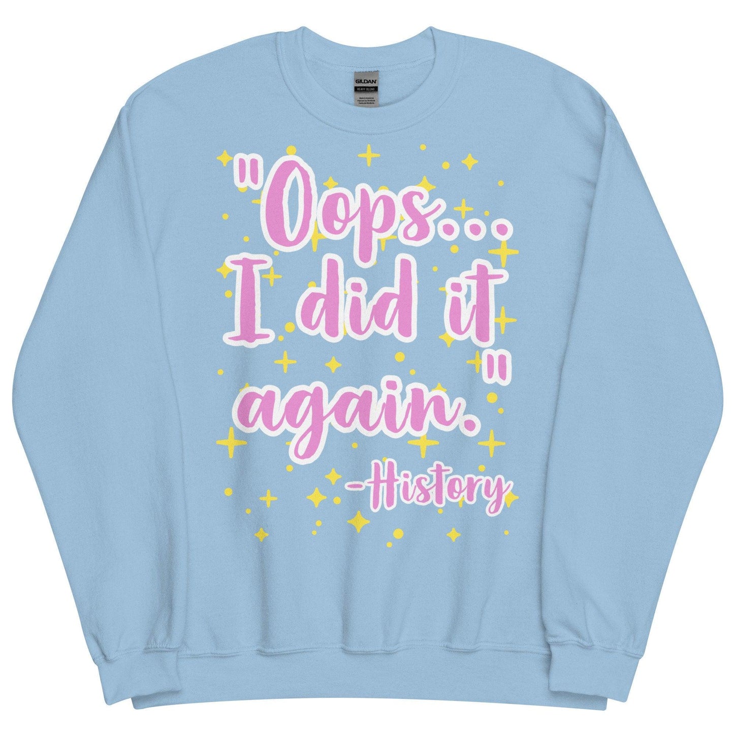 Oops, I did it again (History)  Sweatshirt