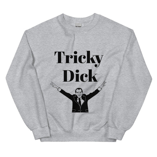 Tricky Dick (Richard Nixon) Sweatshirt