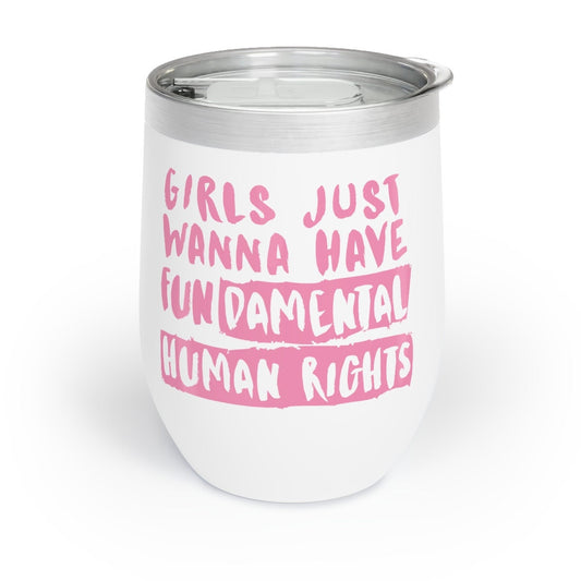 Girls Just Wanna Have Rights Chill Wine Tumbler