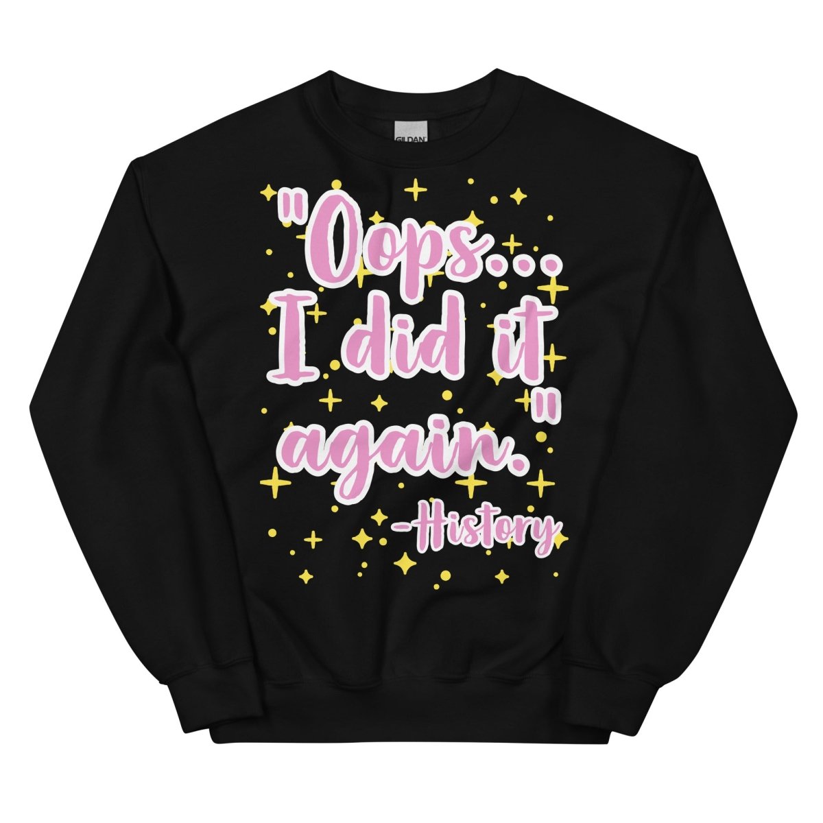 Oops I did it again -History Sweatshirt - One Small Step History