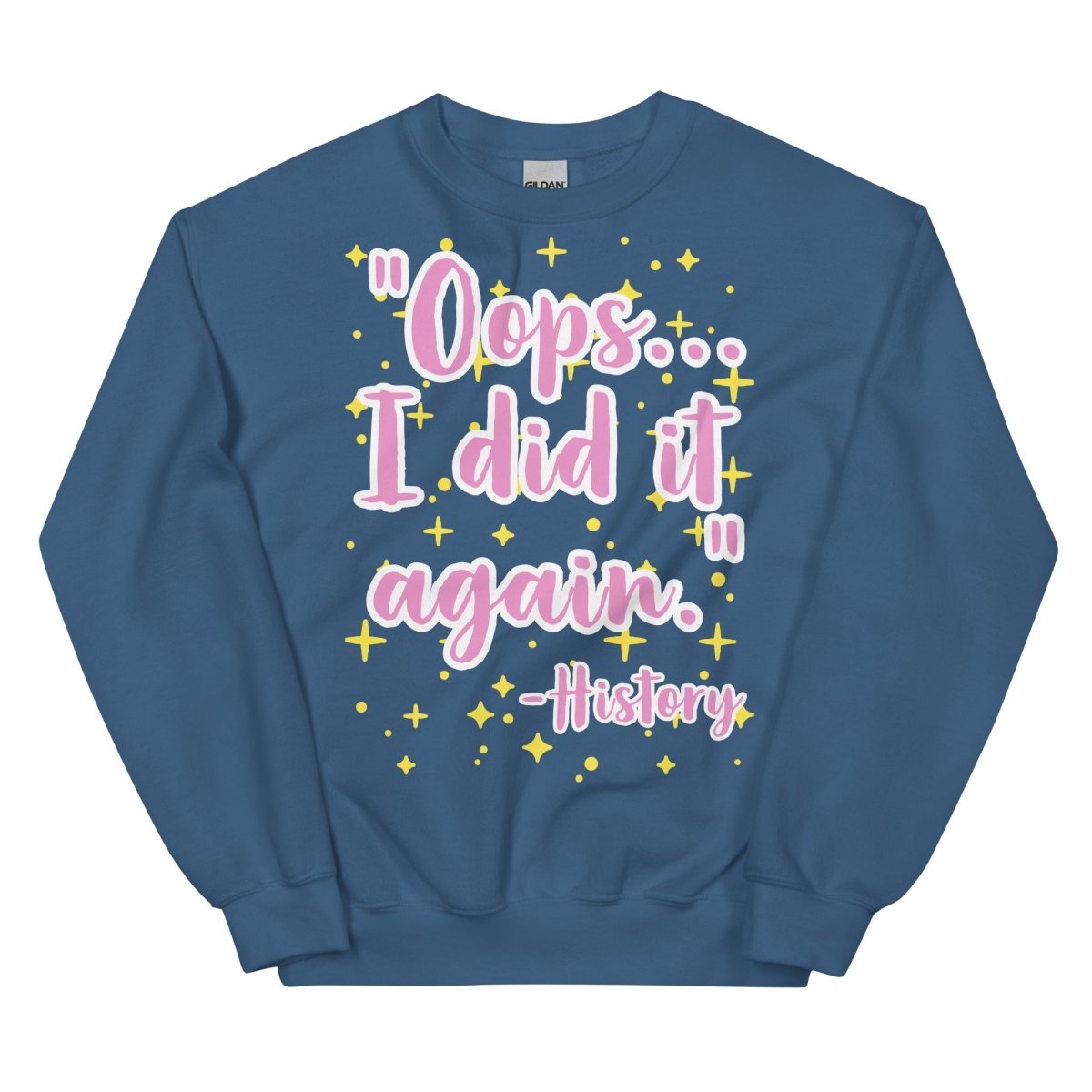 Oops I did it again -History Sweatshirt - One Small Step History