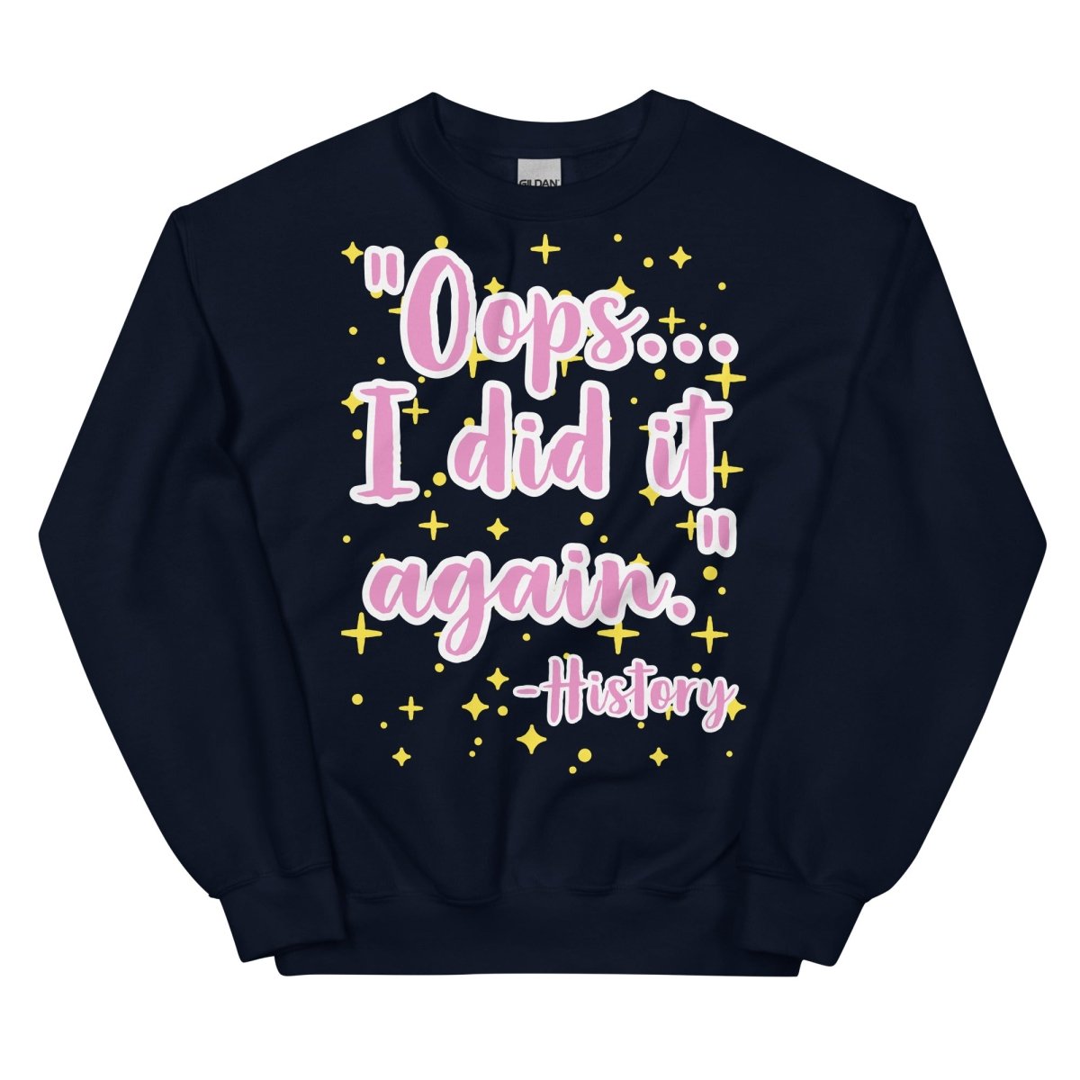 Oops I did it again -History Sweatshirt - One Small Step History