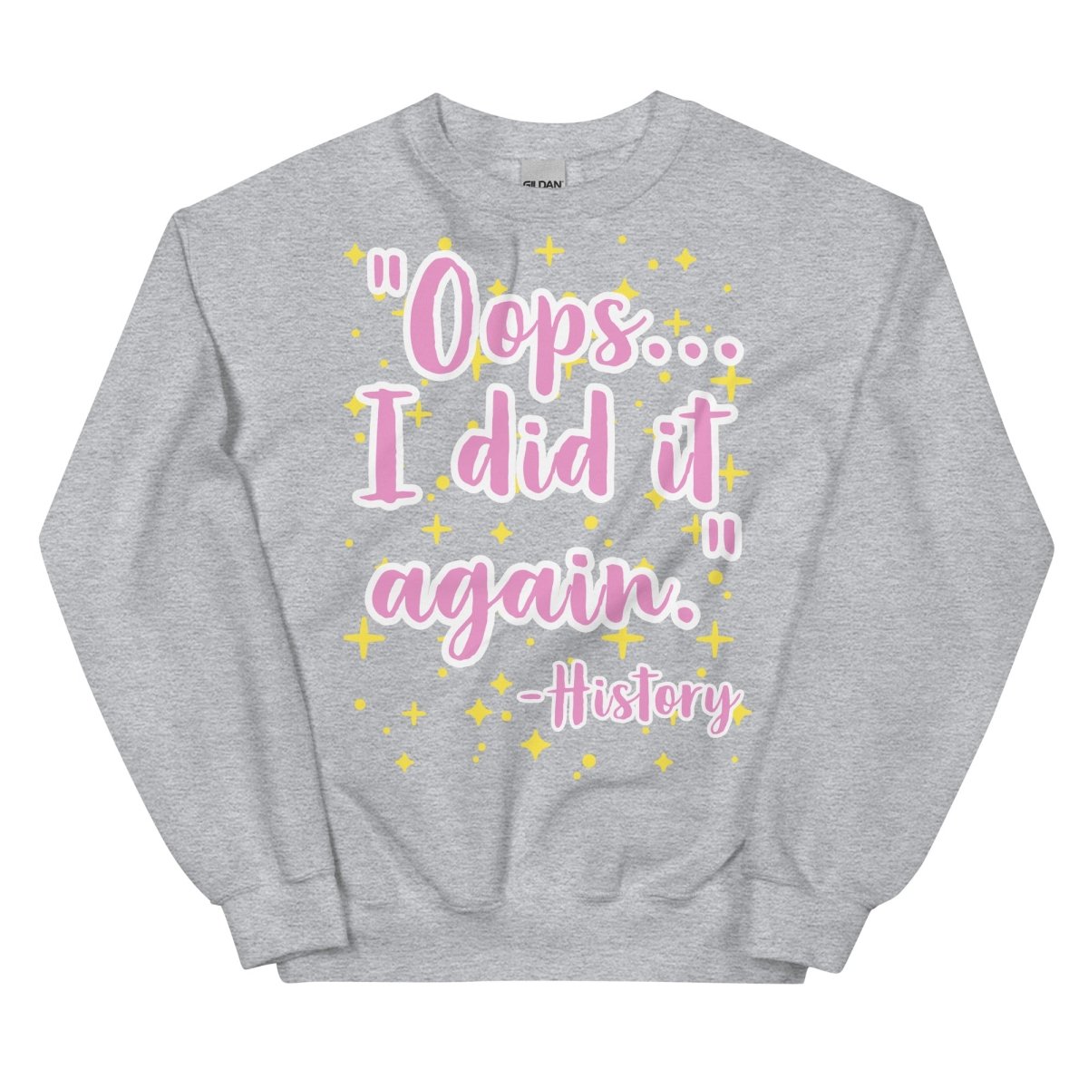 Oops I did it again -History Sweatshirt - One Small Step History
