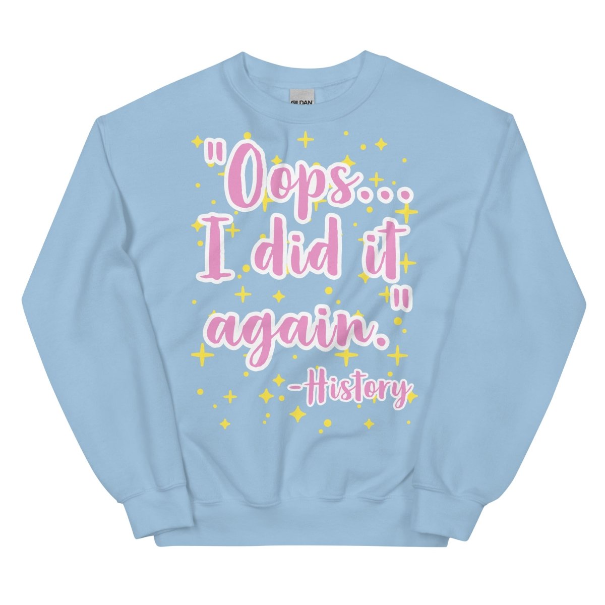 Oops I did it again -History Sweatshirt - One Small Step History