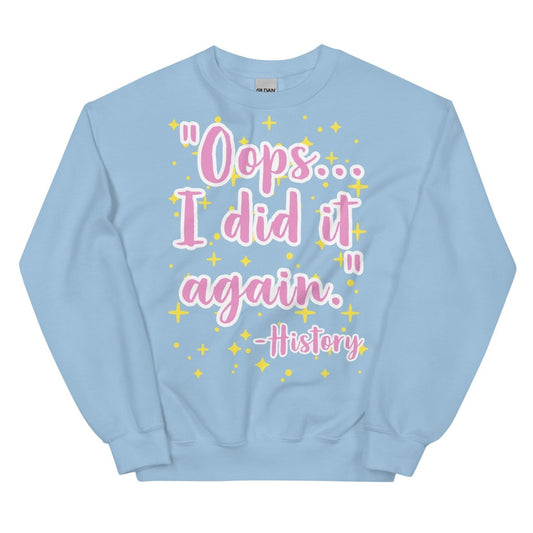 Oops I did it again -History Sweatshirt - One Small Step History